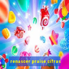 renascer praise cifras